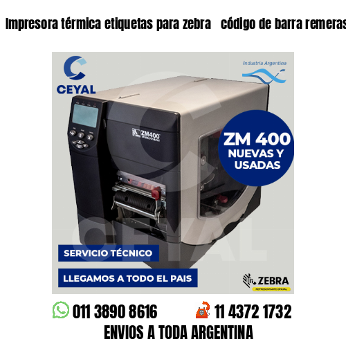 Impresora térmica etiquetas para zebra  código de barra remeras